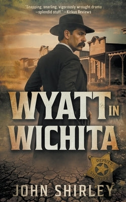Wyatt in Wichita: A Classic Historical Western by Shirley, John