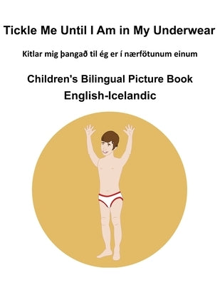 English-Icelandic Tickle Me Until I Am in My Underwear Children's Bilingual Picture Book by Carlson, Suzanne