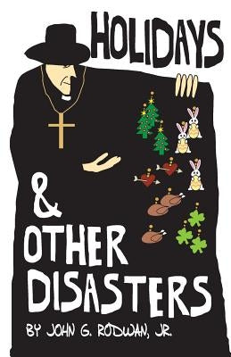 Holidays and Other Disasters by Rodwan, Jr. John G.