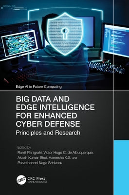 Big Data and Edge Intelligence for Enhanced Cyber Defense: Principles and Research by Panigrahi, Ranjit