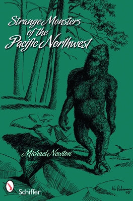 Strange Monsters of the Pacific Northwest by Newton, Michael