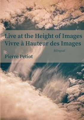 Live at the Height of Images - Vivre à Hauteur des Images by Petiot, Pierre