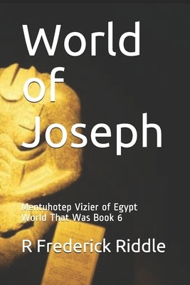 World of Joseph: Mentuhotep Vizier of Egypt World That Was Book 6 by Riddle, R. Frederick