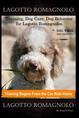 Lagotto Romagnolo Training, Dog Care, Dog Behavior, for Logotto Romagnolos By D!G THIS DOG Training, Dog Training Begins From the Car Ride Home, Lagot by Naiyn, Doug K.