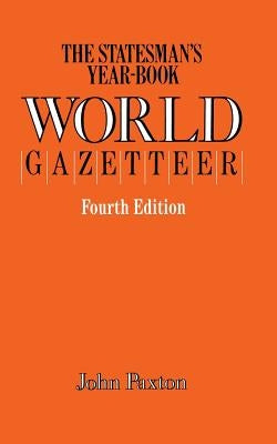 The Statesman's Year-Book World Gazetteer by Paxton, John