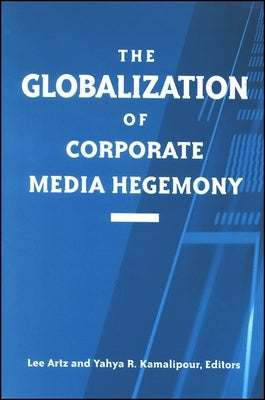 The Globalization of Corporate Media Hegemony by Artz, Lee