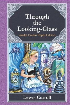 Through the Looking-Glass by Carroll, Lewis