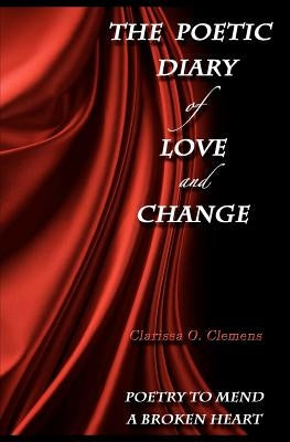 The Poetic Diary of Love and Change by Clemens, Clarissa O.
