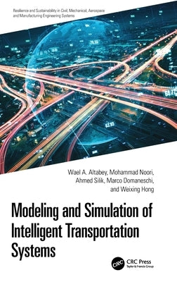 Modeling and Simulation of Intelligent Transportation Systems by Altabey, Wael A.