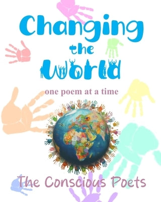 Changing the World: one poem at a time by Poets, The Conscious