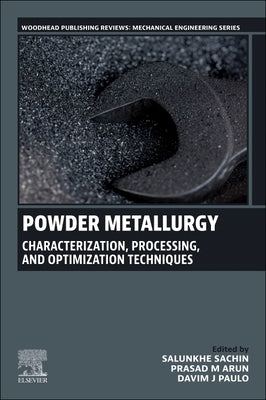 Powder Metallurgy: Characterization, Processing, and Optimization Techniques by Salunkhe, Sachin