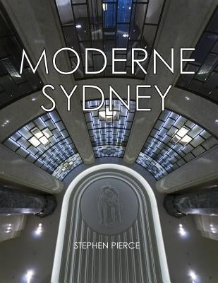 Moderne Sydney: Art Deco in Sydney by Pierce, Stephen