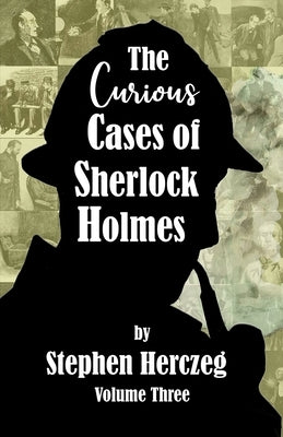 The Curious Cases of Sherlock Holmes - Volume Three by Herczeg, Stephen