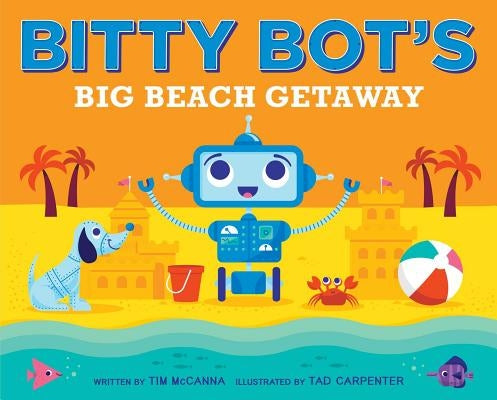 Bitty Bot's Big Beach Getaway by McCanna, Tim