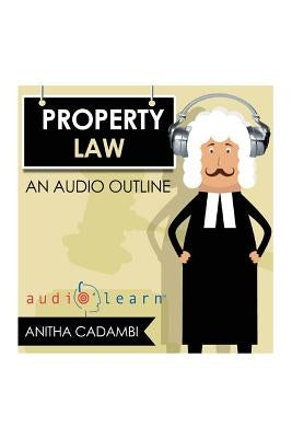 Property Law AudioLearn by Content Team, Audiolearn Legal
