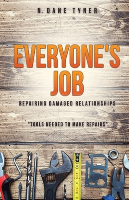Everyone's Job - Repairing Damaged Relationships by Tyner, N. Dane