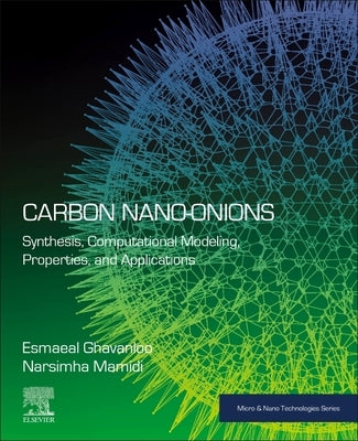 Carbon Nano-Onions: Synthesis, Computational Modeling, Properties, and Applications by Ghavanloo, Esmaeal