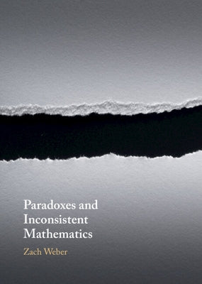 Paradoxes and Inconsistent Mathematics by Weber, Zach