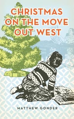 Christmas on the Move Out West by Gonder, Matthew