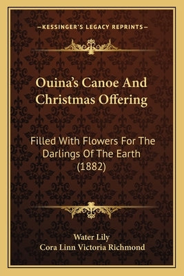 Ouina's Canoe And Christmas Offering: Filled With Flowers For The Darlings Of The Earth (1882) by Water Lily