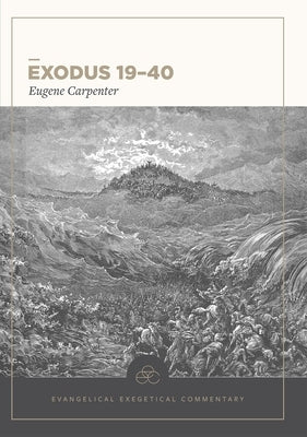 Exodus 19-40: Evangelical Exegetical Commentary by Carpenter, Eugene