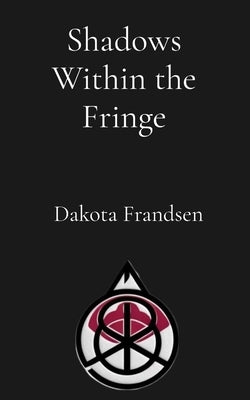 Shadows Within the Fringe: A Deep-Dive Analysis of Ego, Division, and Accountability in Paranormal Subcultures by Frandsen, Dakota