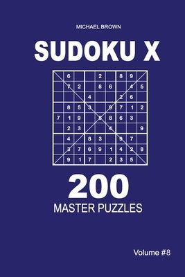 Sudoku X - 200 Master Puzzles 9x9 (Volume 8) by Brown, Michael