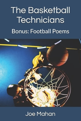 The Basketball Technicians: Bonus Book: Football Poems by Mahan, Joe