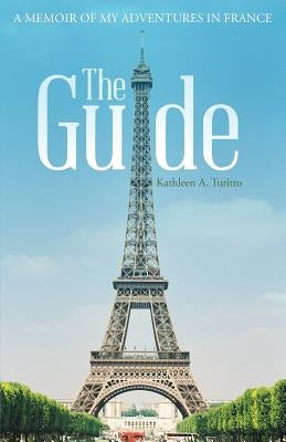 The Guide: A Memoir of My Adventures in France by Turitto, Kathleen a.
