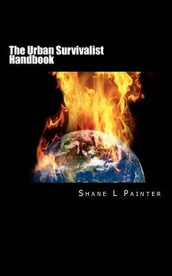The Urban Survivalist Handbook by Painter, Shane L.