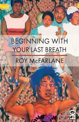 Beginning With Your Last Breath by McFarlane, Roy