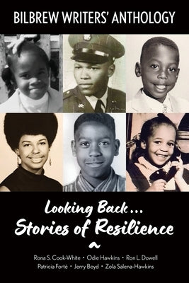 Looking Back...Stories of Resilience: Bilbrew Writers' Anthology by Cook-White, Rona S.
