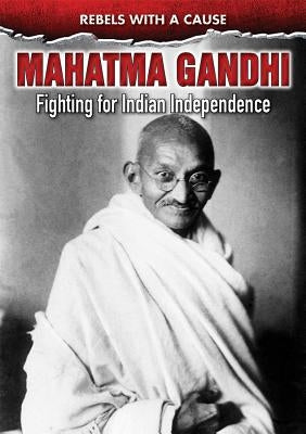 Mahatma Gandhi: Fighting for Indian Independence by Lucas, Eileen