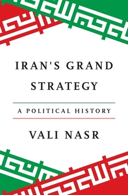Iran's Grand Strategy: A Political History by Nasr, Vali