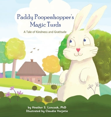 Paddy Poopenhopper's Magic Turds: A Tale of Kindness and Gratitude by Lonczak, Heather S.