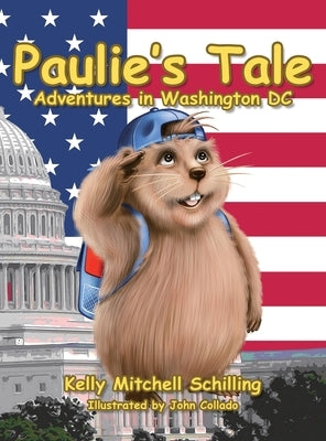 Paulie's Tale Adventures in Washington DC by Schilling, Kelly Mitchell