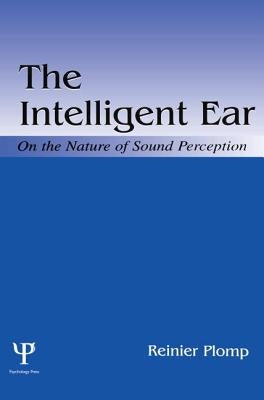 The Intelligent Ear: On the Nature of Sound Perception by Plomp, Reinier