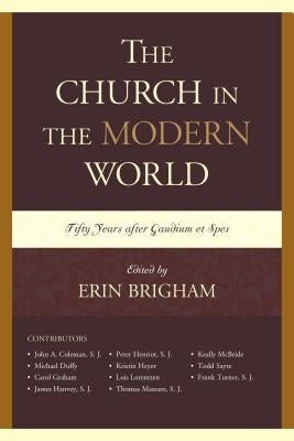 The Church in the Modern World: Fifty Years After Gaudium Et Spes by Brigham, Erin