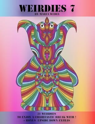 Weirdies 7: A Weirdie a Day ! A Coloring experience for all ! by Wedel, Maria