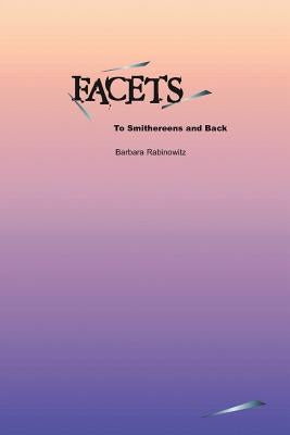 Facets: To Smithereens and Back by Rabinowitz, Barbara