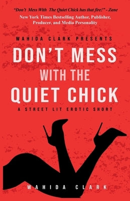 Don't Mess With The Quiet Chick - Uncensored Street Lit Erotica by Clark, Wahida