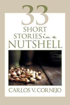 33 Short Stories in a NutShell by Cornejo, Carlos V.
