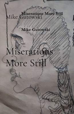 Miserations More Still by Gutowski, Mike