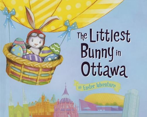 The Littlest Bunny in Ottawa: An Easter Adventure by Jacobs, Lily