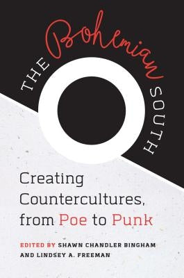 The Bohemian South: Creating Countercultures, from Poe to Punk by Bingham, Shawn Chandler