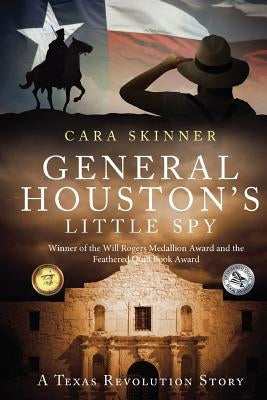 General Houston's Little Spy: A Texas Revolution Story by Skinner, Cara L.
