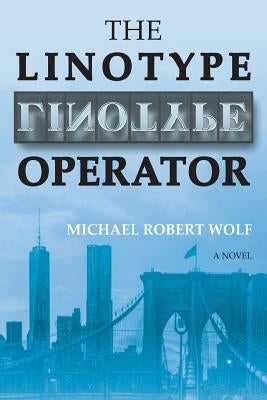 The Linotype Operator by Wolf, Michael Robert