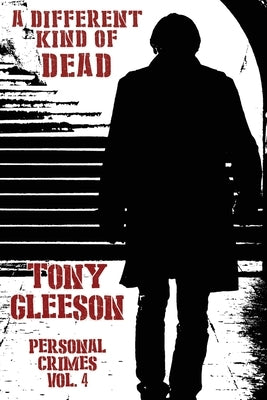 A Different Kind of Dead: Personal Crimes Mysteries, Vol. 4 by Gleeson, Tony