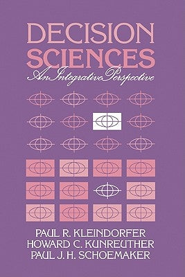 Decision Sciences: An Integrative Perspective by Kleindorfer, Paul R.