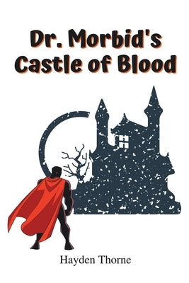 Dr. Morbid's Castle of Blood by Thorne, Hayden